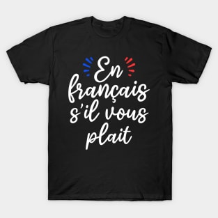 en français s'il vous plait shirts for french teachers and students T-Shirt